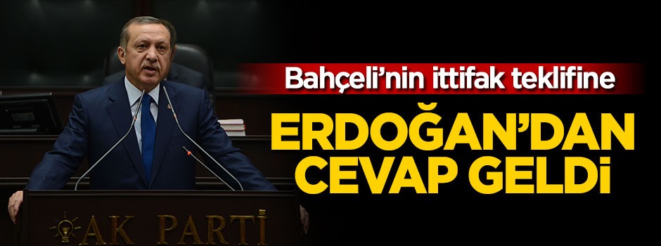 Bahçeli'nin ittifak teklifine Erdoğan'dan cevap geldi