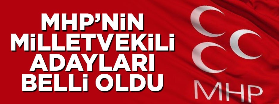 MHP'nin milletvekili adayları belli oldu