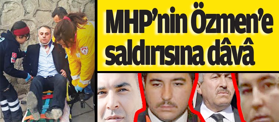 MHP’nin Özmen’e saldırısına dâvâ