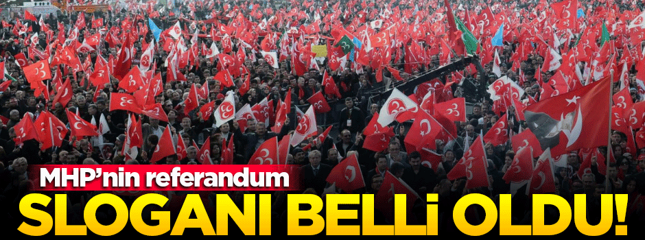MHP'nin referandum sloganı belli oldu!