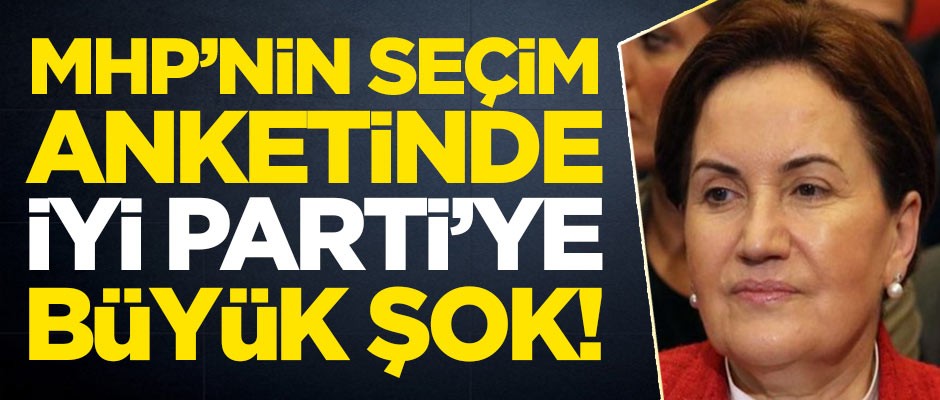 MHP'nin seçim anketinde İYİ Parti'ye büyük şok!