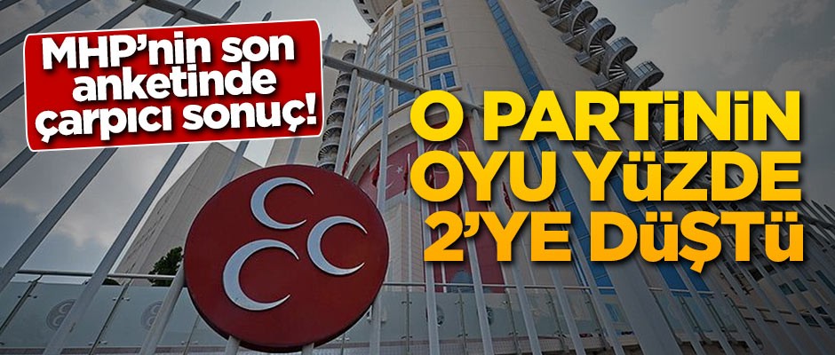 MHP'nin son anketinde çarpıcı sonuç! O partinin oyu yüzde 2'ye düştü
