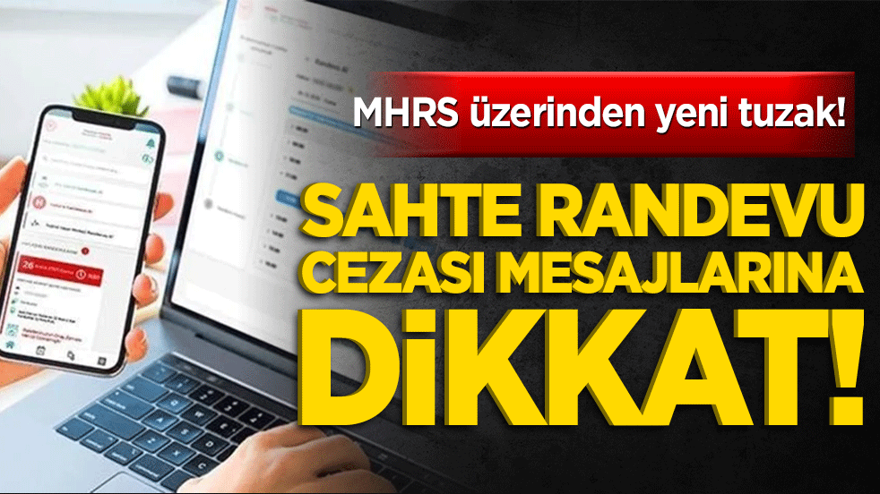 MHRS üzerinden yeni tuzak! Sahte randevu cezası mesajlarına dikkat!