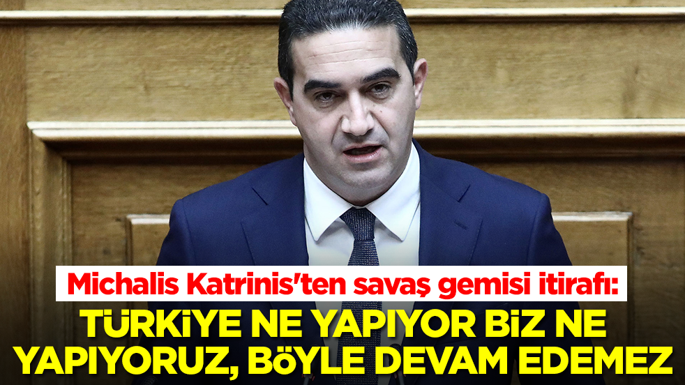 Michalis Katrinis'ten savaş gemisi itirafı: Türkiye ne yapıyor biz ne yapıyoruz, böyle devam edemez