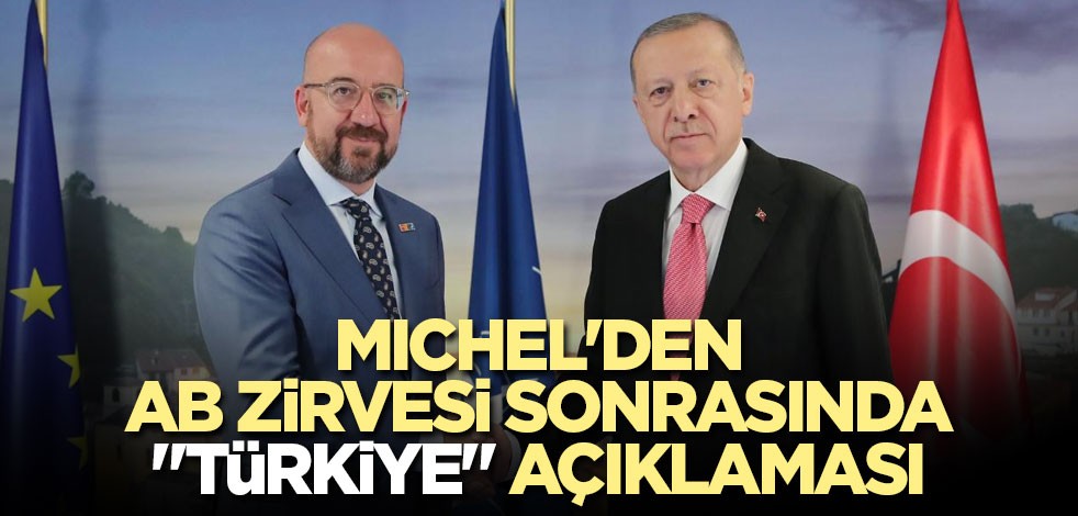 Michel'den AB zirvesi sonrasında "Türkiye" açıklaması