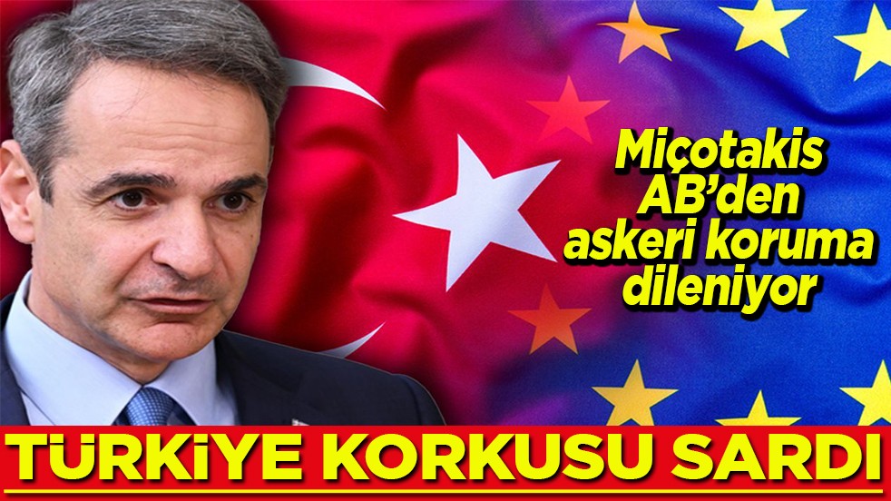 Miçotakis AB’den askeri koruma dileniyor Türkiye korkusu sardı