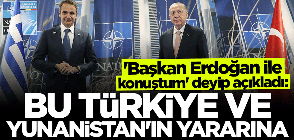 Miçotakis: Bu Türkiye ve Yunanistan'ın yararına