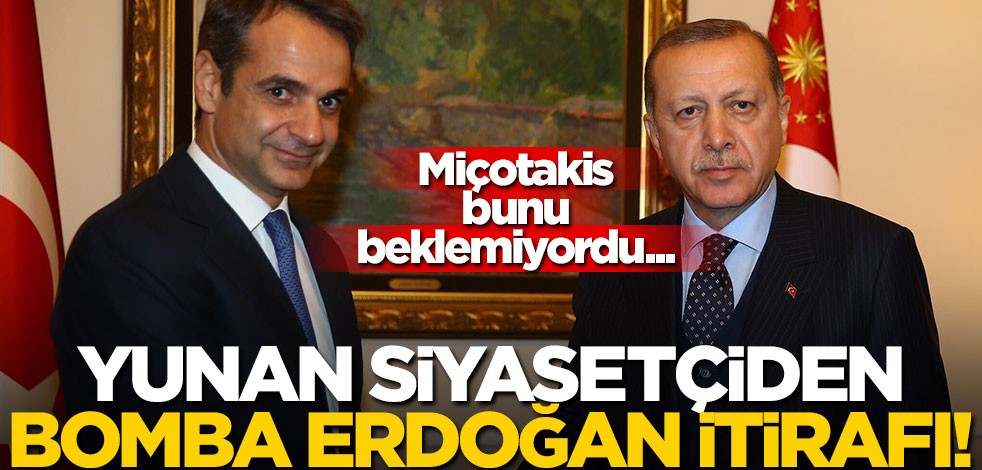 Miçotakis bunu beklemiyordu... Yunan siyasetçiden bomba Erdoğan itirafı!