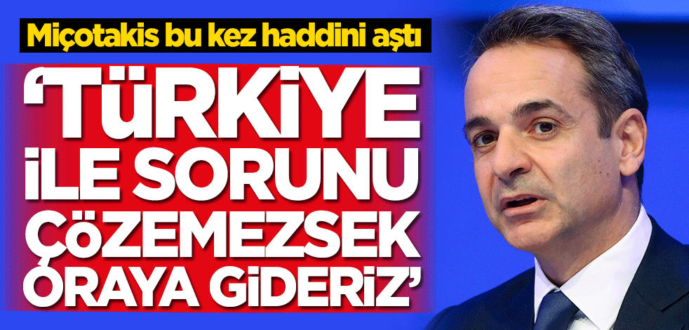 Miçotakis haddini aştı! Tepki çeken Türkiye açıklaması