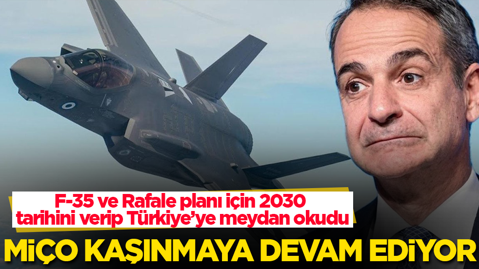 Miçotakis kaşınmaya devam ediyor! F-35 ve Rafale planı için 2030 tarihini verip Türkiye’ye meydan okudu