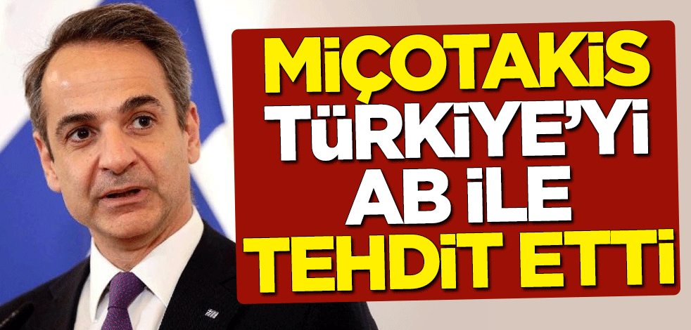 Miçotakis, Türkiye'yi AB ile tehdit etti