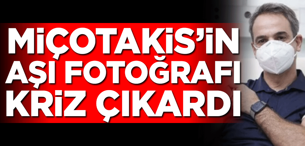 Miçotakis'in aşı fotoğrafı kriz çıkardı