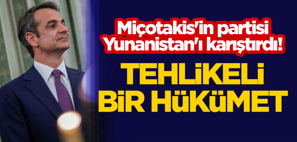 Miçotakis'in partisi Yunanistan'ı karıştırdı! "Tehlikeli bir hükümet"