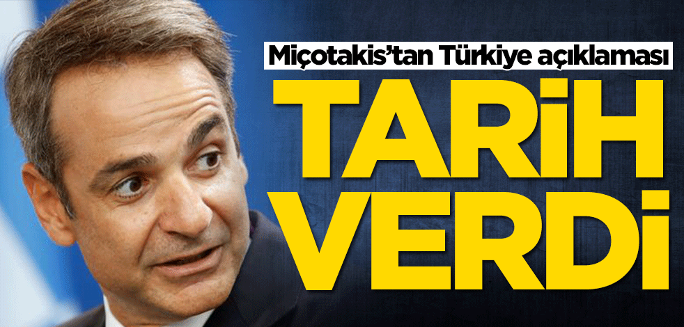 Miçotakis’tan dikkat çeken Türkiye açıklaması! Tarih verdi