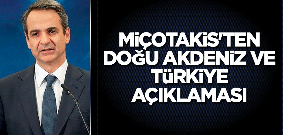 Miçotakis'ten Doğu Akdeniz ve Türkiye açıklaması