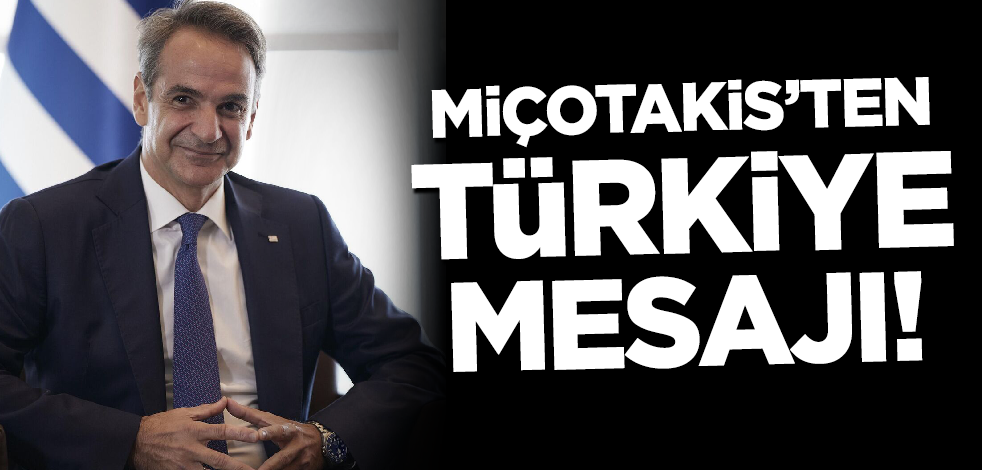 Miçotakis'ten flaş Türkiye açıklaması