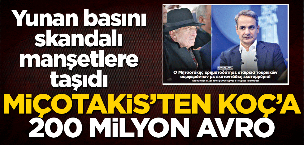 Miçotakis'ten Koç'a 200 milyon avro