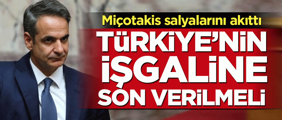 Miçotakis'ten küstah açıklama: Türk işgaline son verilmeli