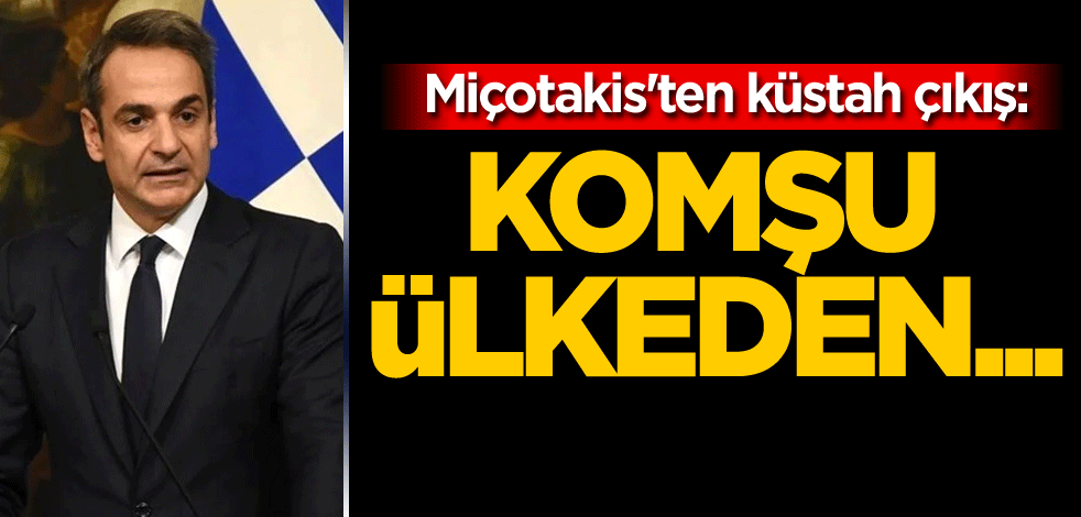 Miçotakis'ten küstah çıkış: Komşu ülkeden...