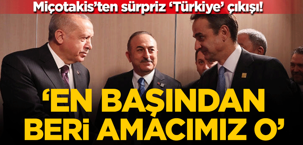 Miçotakis'ten sürpriz 'Türkiye' çıkışı! "En başından beri amacımız o"
