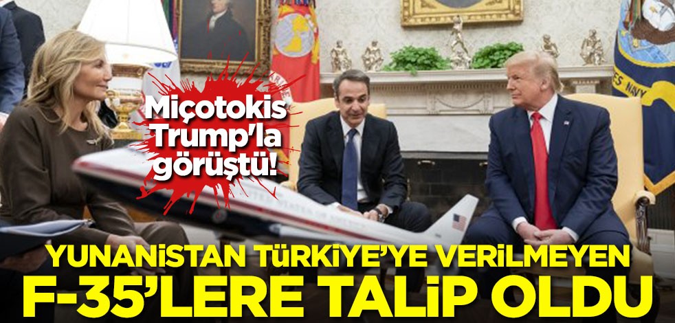 Miçotokis Trump'la görüştü! Yunanistan Türkiye'ye verilmeyen F-35'lere talip oldu