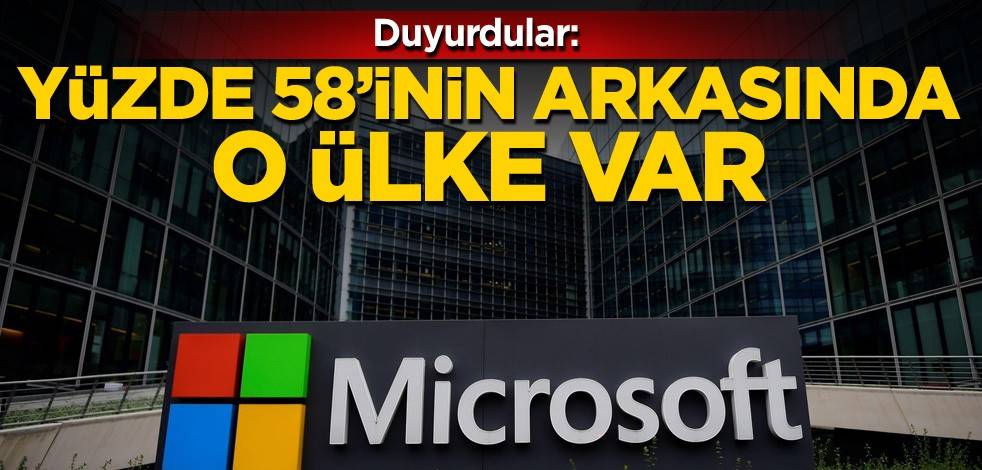 Microsoft duyurdu: Yüzde 58'inin arkasında o ülke var