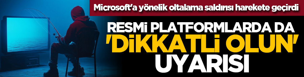 Microsoft'a y&ouml;nelik oltalama saldırısı harekete ge&ccedil;irdi! Resmi platformlarda da 'dikkatli olun' uyarısı