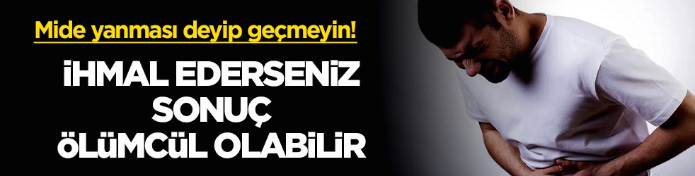 Mide yanması deyip geçmeyin! İhmal ederseniz sonuç ölümcül olabilir