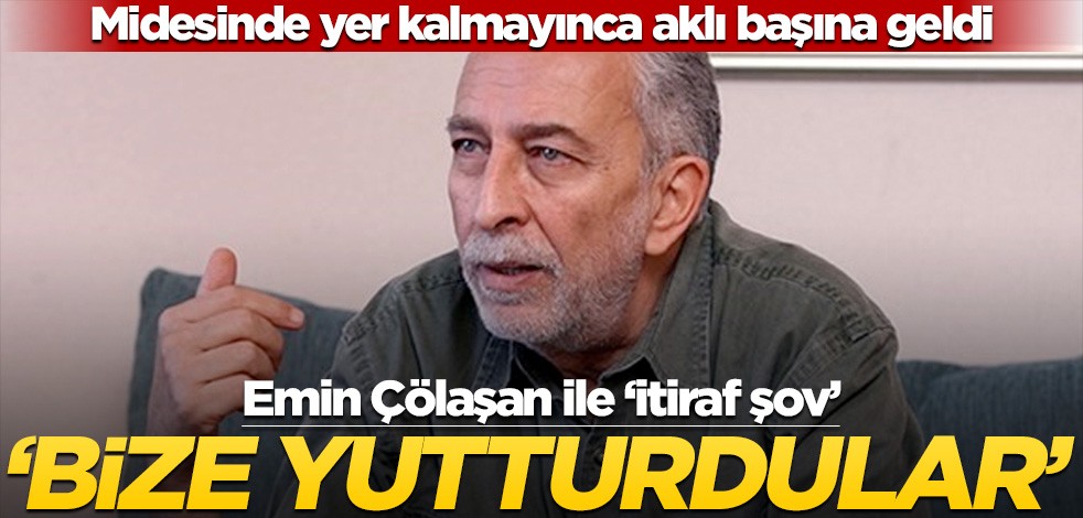 Midesinde yer kalmayınca aklı başına geldi! Emin Çölaşan ile ‘itiraf şov:’ Bize yutturdular