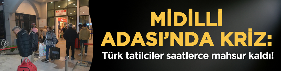 Midilli Adası’nda kriz: Türk tatilciler saatlerce mahsur kaldı