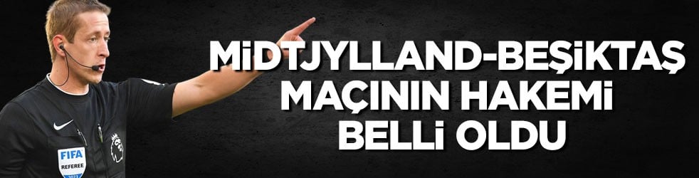 Midtjylland-Beşiktaş maçının hakemi belli oldu