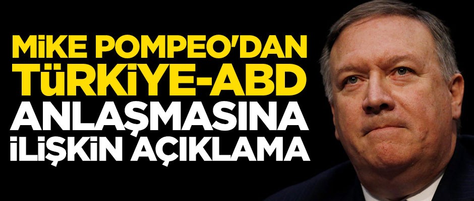 Mike Pompeo'dan anlaşmaya ilişkin açıklama