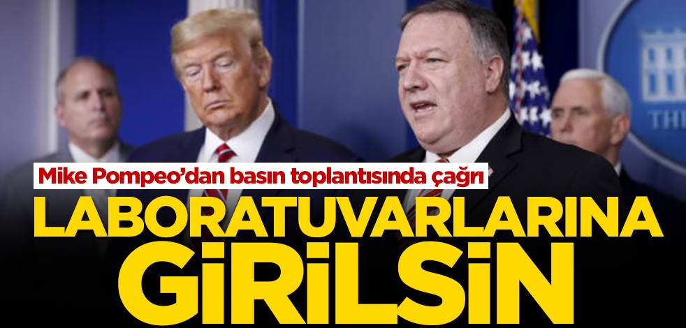 Mike Pompeo’dan basın toplantısında çağrı! Laboratuvarlarına girilsin