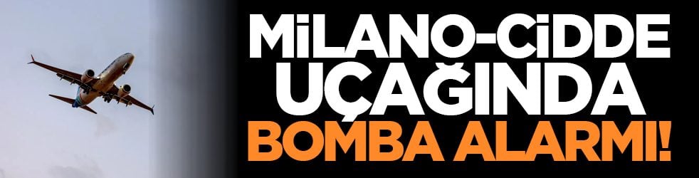 Milano-Cidde uçağında bomba alarmı!