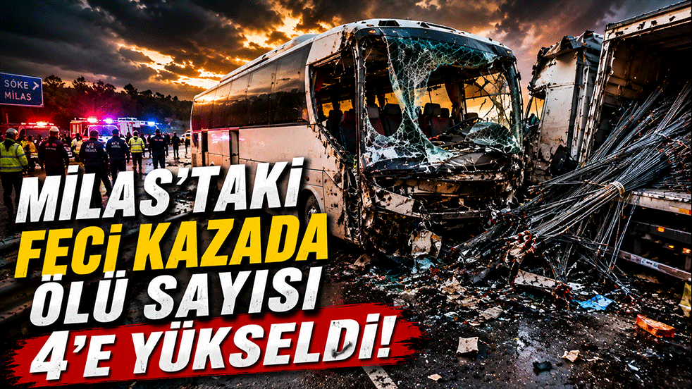 Milas’taki feci kazada ölü sayısı arttı! Bir acı haber de polis memurundan