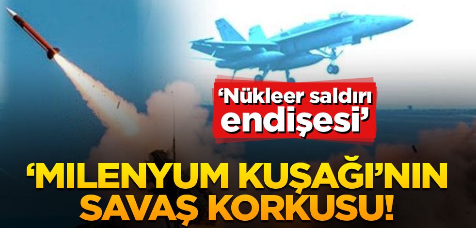 ‘Milenyum kuşağı’nın savaş korkusu! ‘Nükleer saldırı endişesi’