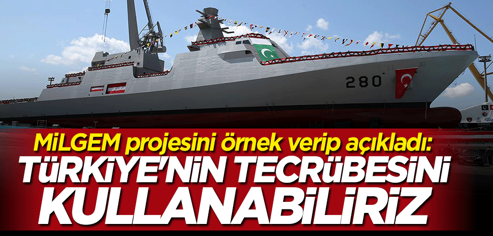 MİLGEM projesini örnek gösterip açıkladı: Türkiye'nin tecrübesini kullanabiliriz