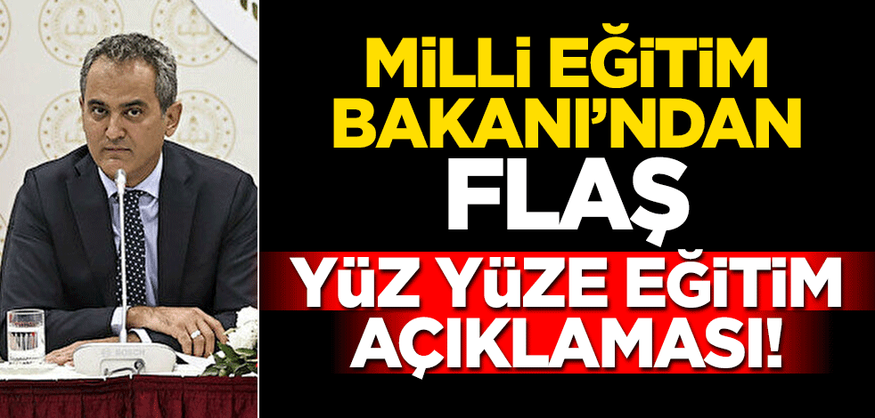 Milli Eğitim Bakanı'ndan flaş yüz yüze eğitim açıklaması!