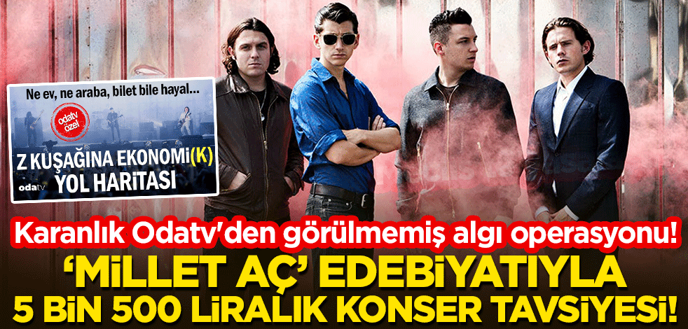 "Millet aç" edebiyatıyla 5 bin 500 liralık konser tavsiyesi! Karanlık Odatv'den görülmemiş algı operasyonu!