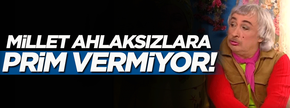Millet ahlaksızlara prim vermiyor!