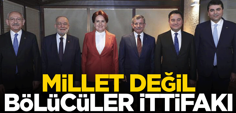 ‘Millet’ değil bölücüler ittifakı