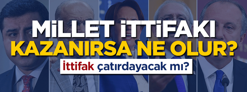 Millet ittifakı kazanırsa ne olur?