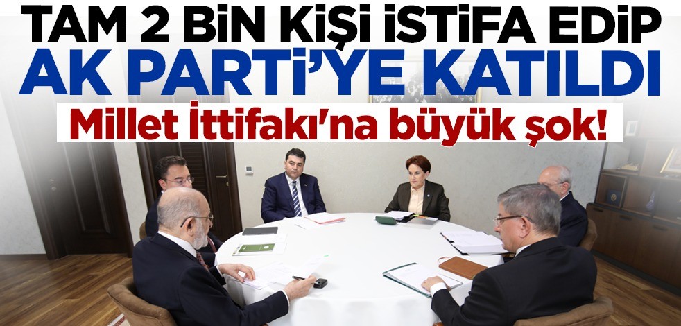 Millet İttifakı'na büyük şok! Tam 2 bin kişi istifa edip AK Parti'ye katıldı