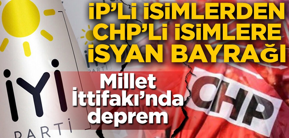 Millet İttifakı'nda deprem! İYİ Partililerden CHP'lilere isyan bayrağı
