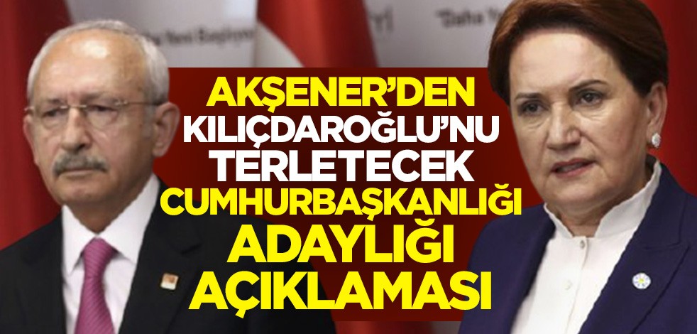 Millet İttifakı'nda sular ısınıyor! Meral Akşener'den Kemal Kılıçdaroğlu'nu terletecek Cumhurbaşkanlığı adaylığı açıklaması
