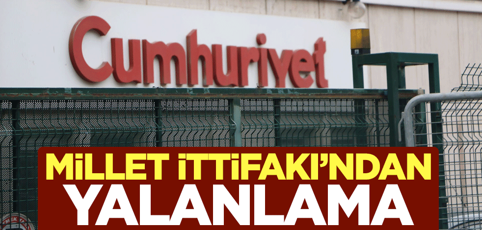 Millet İttifakı'ndan Cumhuriyet'e yalanlama