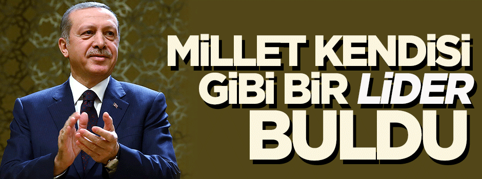 Millet, kendisi gibi bir lider buldu