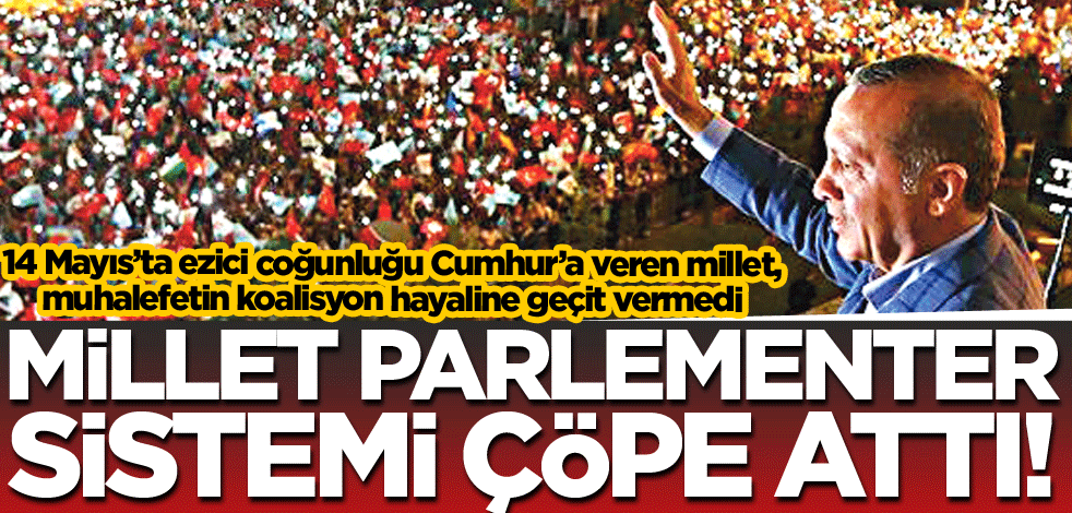 Millet parlamenter sistemi çöpe attı!