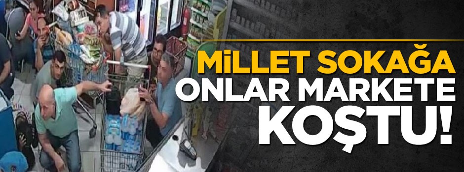 Millet sokağa, onlar marketlere akın etti
