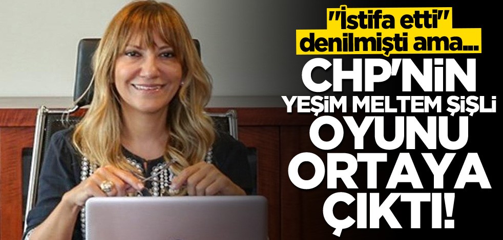 Milleti böyle kandırmışlar! CHP'nin Yeşim Meltem Şişli oyunu ortaya çıktı